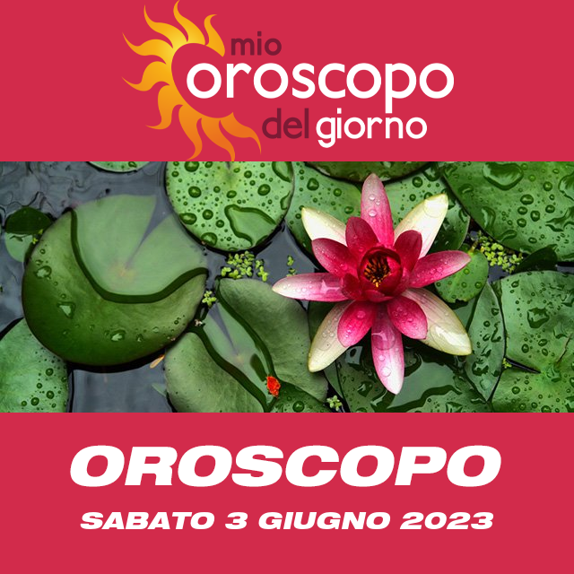 Le previsioni dell'oroscopo del giornaliero di Sabato 3 Giugno 2023