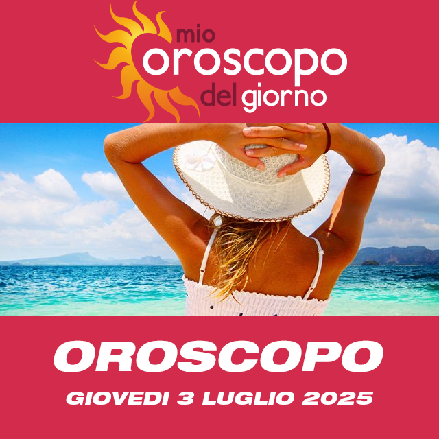 Le previsioni dell'oroscopo del giornaliero di Giovedi 3 Luglio 2025