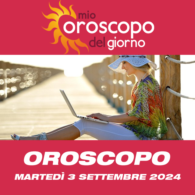 Le previsioni dell'oroscopo del giornaliero di Martedì 3 Settembre 2024