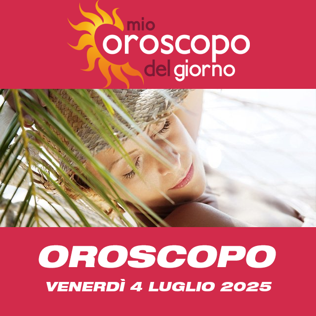 Le previsioni dell'oroscopo del giornaliero di Venerdì 4 Luglio 2025