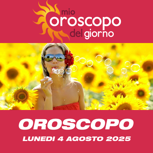 Le previsioni dell'oroscopo del giornaliero di Lunedi 4 Agosto 2025