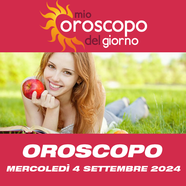 Le previsioni dell'oroscopo del giornaliero di Mercoledì 4 Settembre 2024