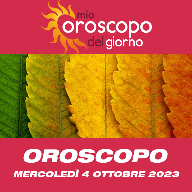 Le previsioni dell'oroscopo del giornaliero di Mercoledì 4 Ottobre 2023