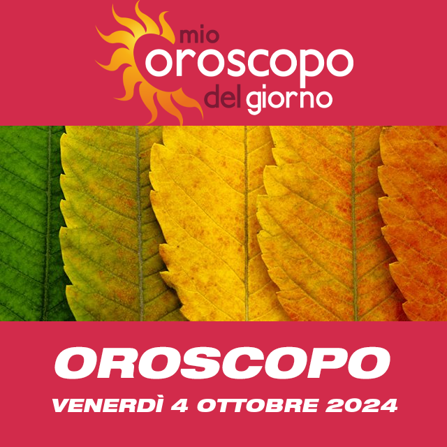 Le previsioni dell'oroscopo del giornaliero di Venerdì 4 Ottobre 2024