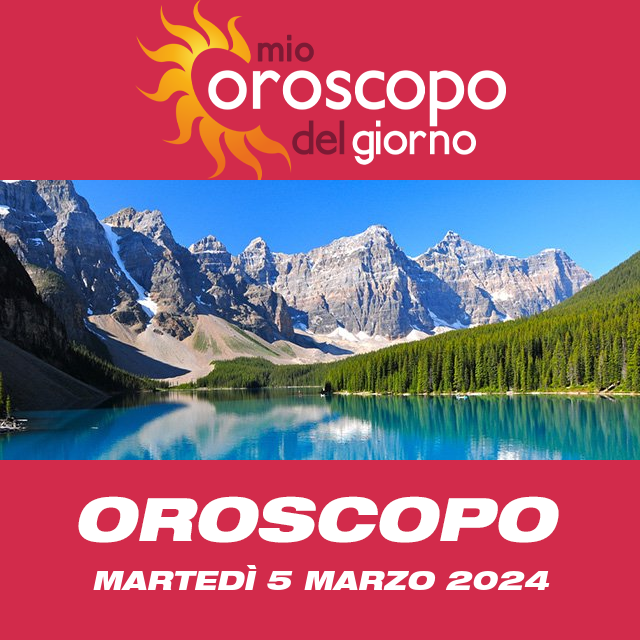 Le previsioni dell'oroscopo del giornaliero di Martedì 5 Marzo 2024