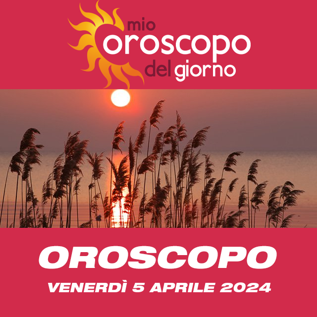 Le previsioni dell'oroscopo del giornaliero di Venerdì 5 Aprile 2024
