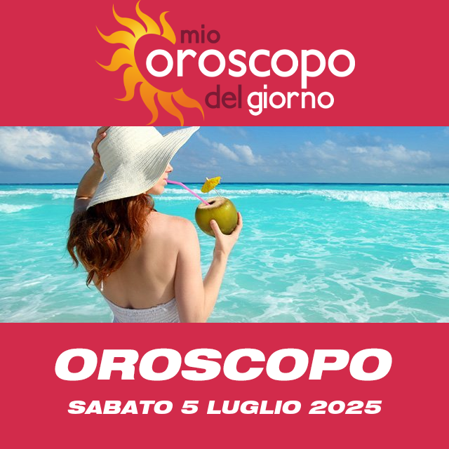 Le previsioni dell'oroscopo del giornaliero di Sabato 5 Luglio 2025