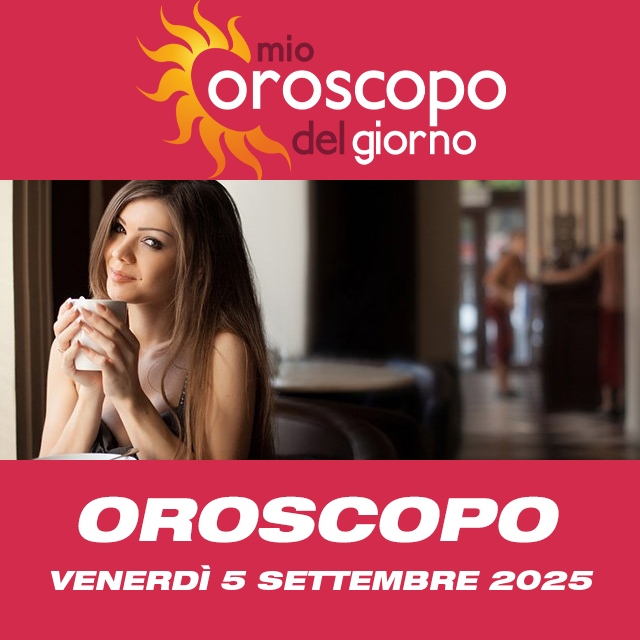 Le previsioni dell'oroscopo del giornaliero di Venerdì 5 Settembre 2025
