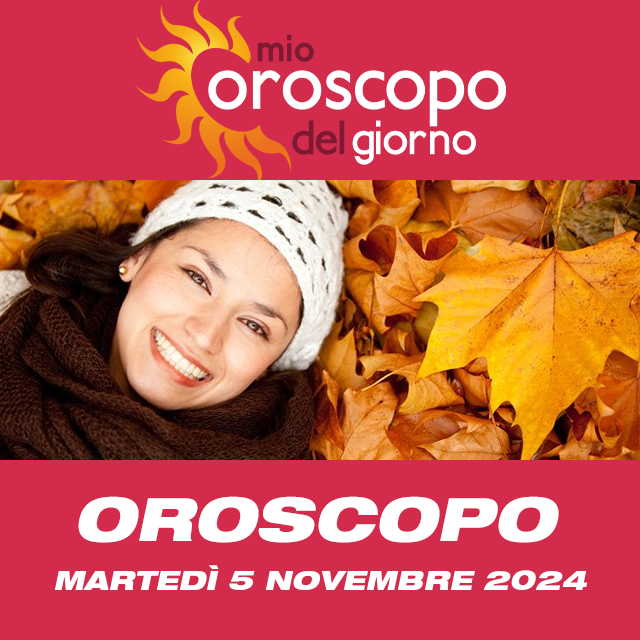 Le previsioni dell'oroscopo del giornaliero di Martedì 5 Novembre 2024