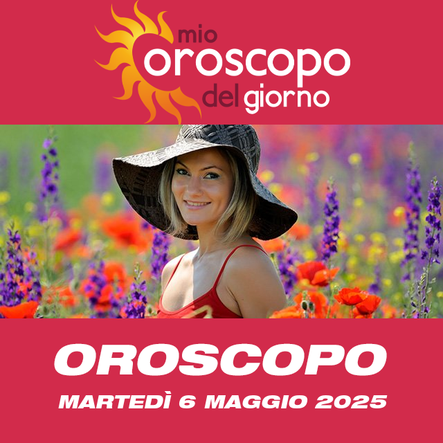 Le previsioni dell'oroscopo del giornaliero di Martedì 6 Maggio 2025