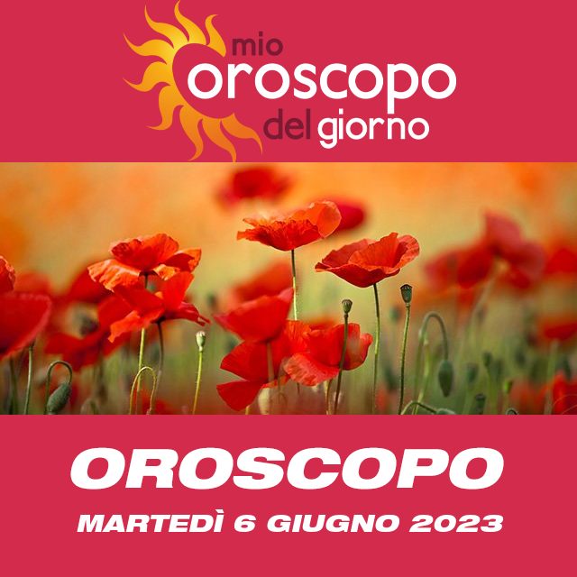 Le previsioni dell'oroscopo del giornaliero di Martedì 6 Giugno 2023