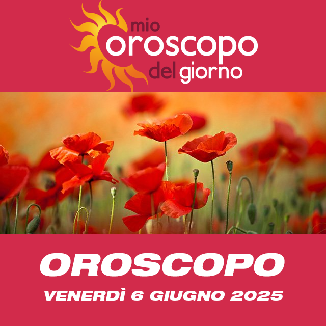 Le previsioni dell'oroscopo del giornaliero di Venerdì 6 Giugno 2025