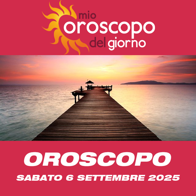 Le previsioni dell'oroscopo del giornaliero di Sabato 6 Settembre 2025