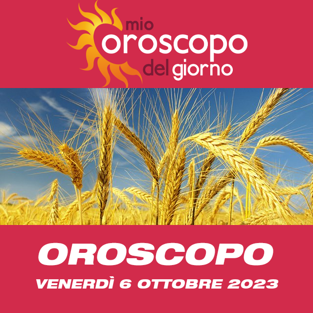 Le previsioni dell'oroscopo del giornaliero di Venerdì 6 Ottobre 2023