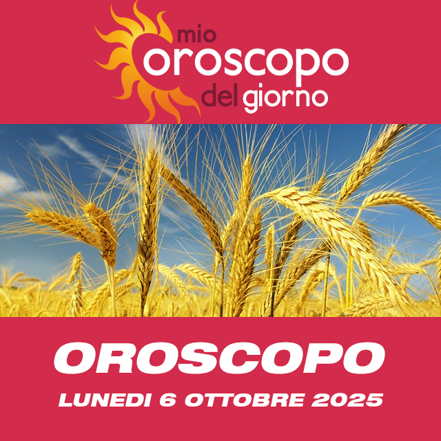 Le previsioni dell'oroscopo del giornaliero di Lunedi 6 Ottobre 2025