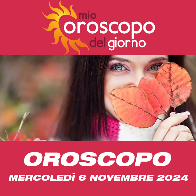 Le previsioni dell'oroscopo del giornaliero di Mercoledì 6 Novembre 2024