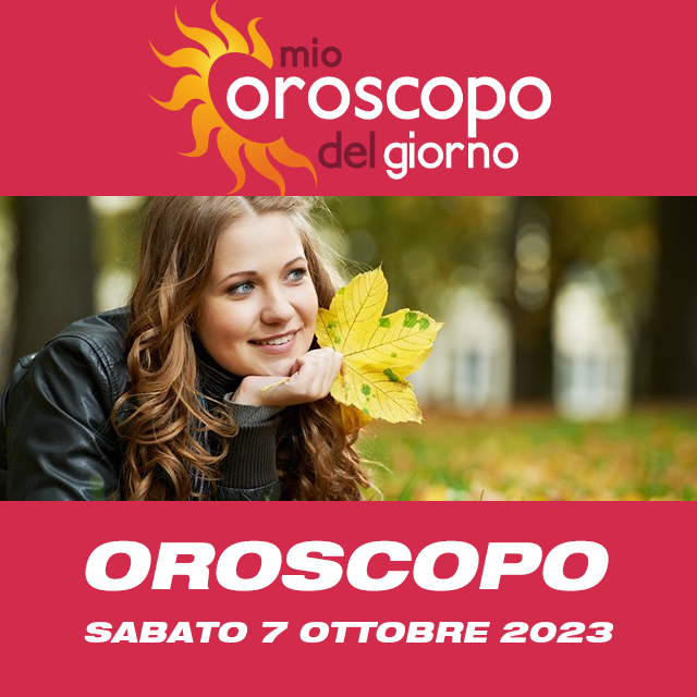 Le previsioni dell'oroscopo del giornaliero di Sabato 7 Ottobre 2023