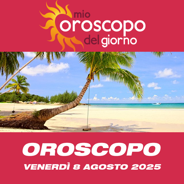 Le previsioni dell'oroscopo del giornaliero di Venerdì 8 Agosto 2025