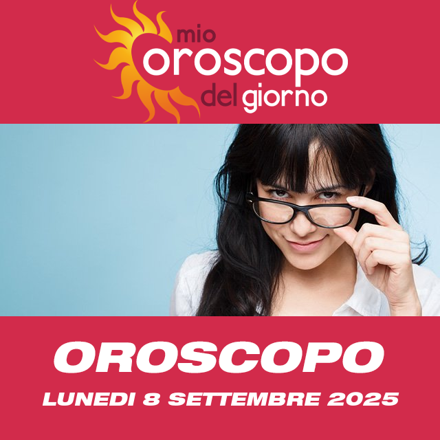 Le previsioni dell'oroscopo del giornaliero di Lunedi 8 Settembre 2025