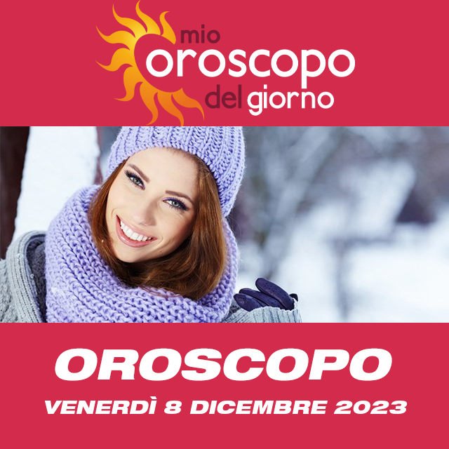 Le previsioni dell'oroscopo del giornaliero di Venerdì 8 Dicembre 2023