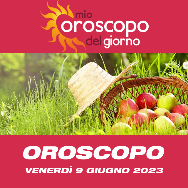 Le previsioni dell'oroscopo del giornaliero di Venerdì 9 Giugno 2023