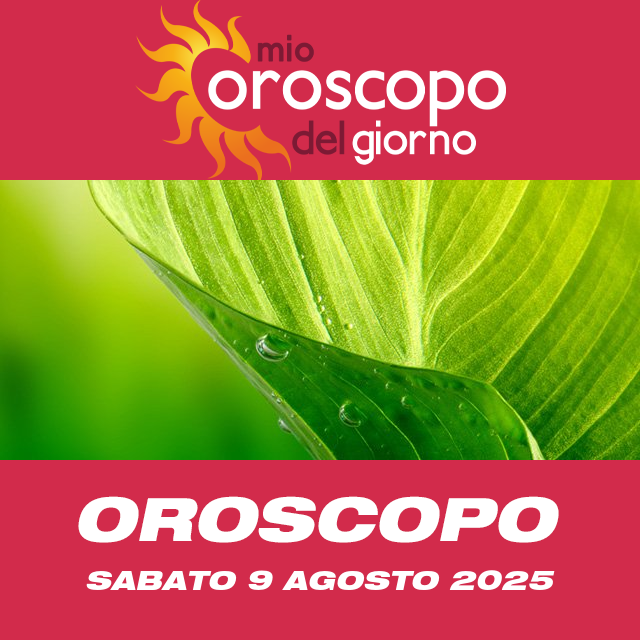 Le previsioni dell'oroscopo del giornaliero di Sabato 9 Agosto 2025