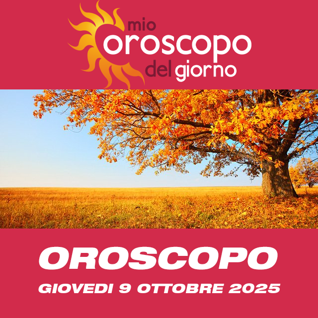 Le previsioni dell'oroscopo del giornaliero di Giovedi 9 Ottobre 2025