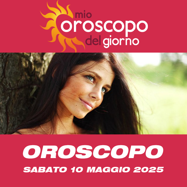 Le previsioni dell'oroscopo del giornaliero di Sabato 10 Maggio 2025