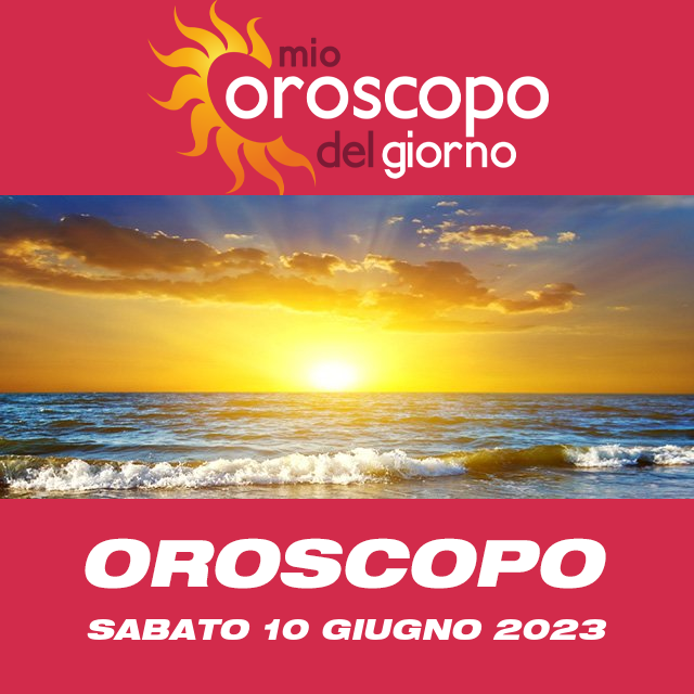 Le previsioni dell'oroscopo del giornaliero di Sabato 10 Giugno 2023