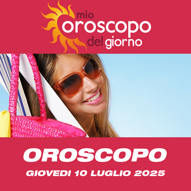 Le previsioni dell'oroscopo del giornaliero di Giovedi 10 Luglio 2025