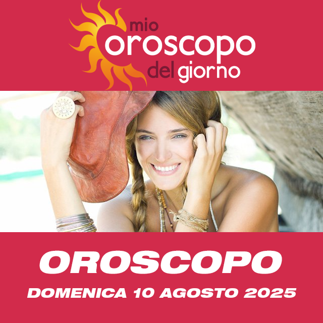 Le previsioni dell'oroscopo del giornaliero di Domenica 10 Agosto 2025