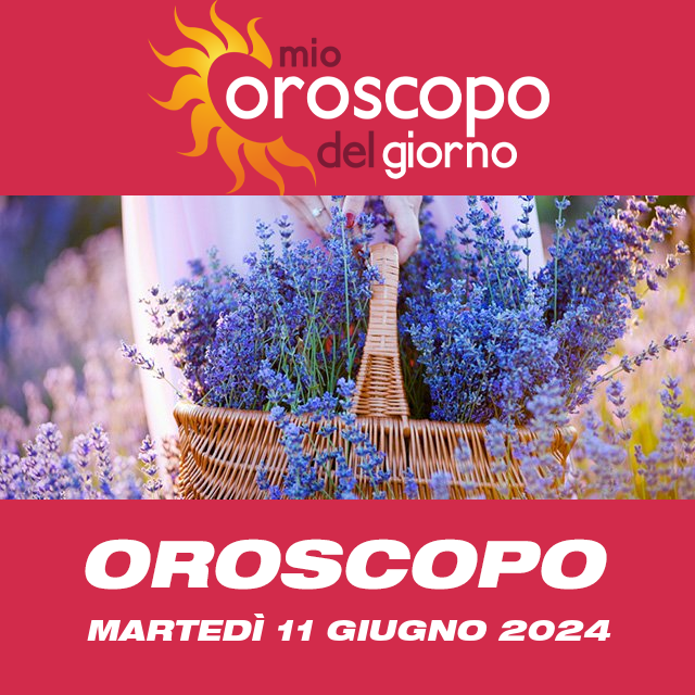Le previsioni dell'oroscopo del giornaliero di Martedì 11 Giugno 2024
