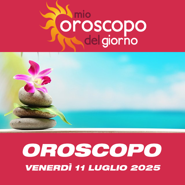 Le previsioni dell'oroscopo del giornaliero di Venerdì 11 Luglio 2025