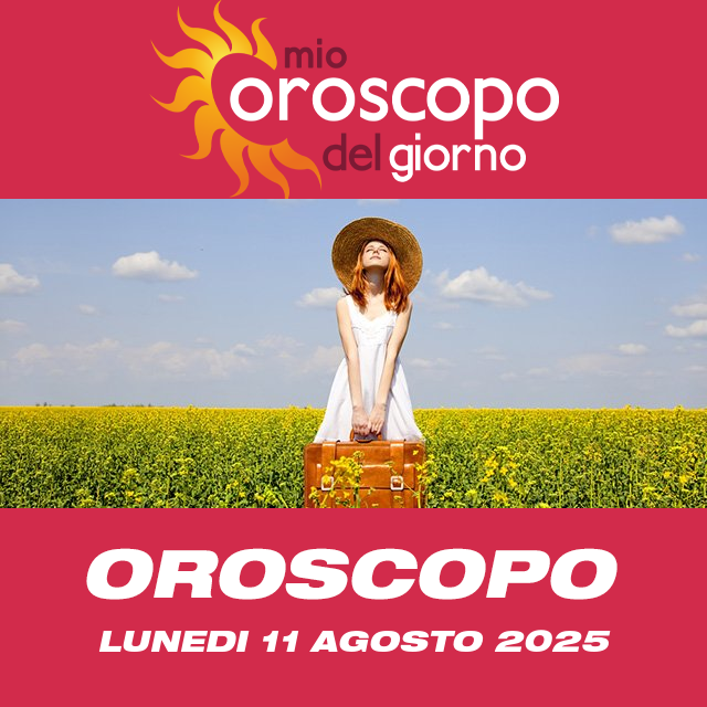 Le previsioni dell'oroscopo del giornaliero di Lunedi 11 Agosto 2025