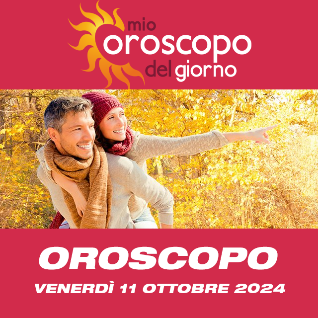 Le previsioni dell'oroscopo del giornaliero di Venerdì 11 Ottobre 2024