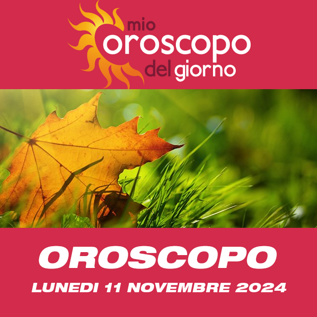 Le previsioni dell'oroscopo del giornaliero di Lunedi 11 Novembre 2024