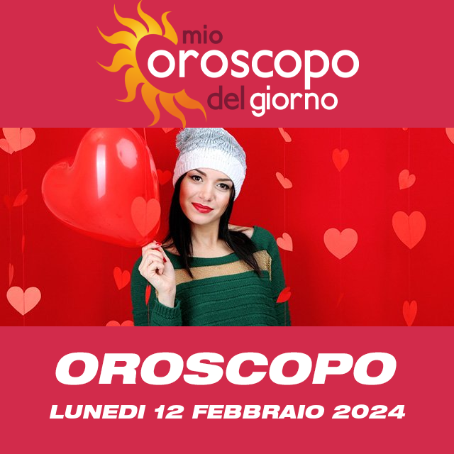 Le previsioni dell'oroscopo del giornaliero di Lunedi 12 Febbraio 2024