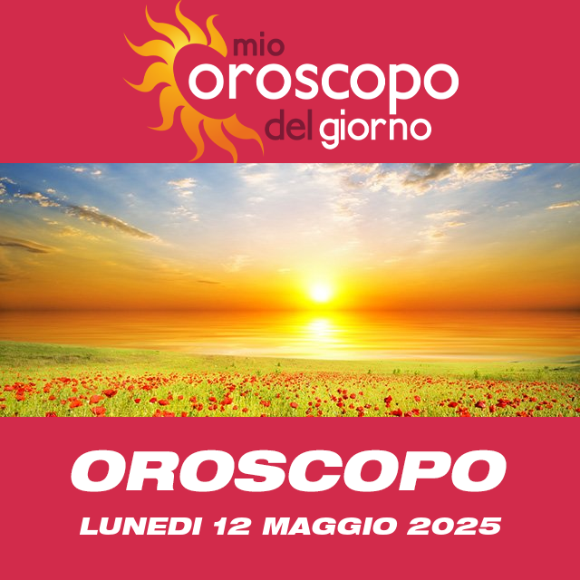 Le previsioni dell'oroscopo del giornaliero di Lunedi 12 Maggio 2025