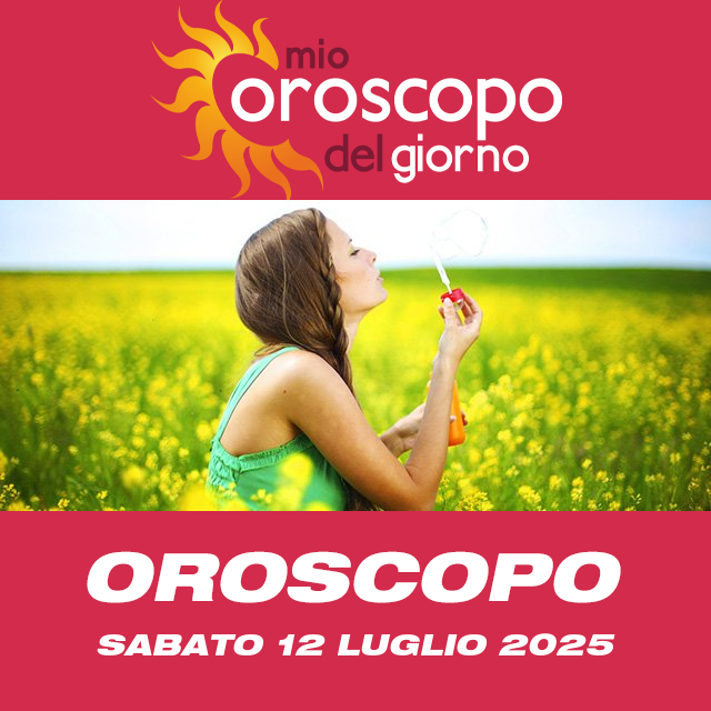 Le previsioni dell'oroscopo del giornaliero di Sabato 12 Luglio 2025