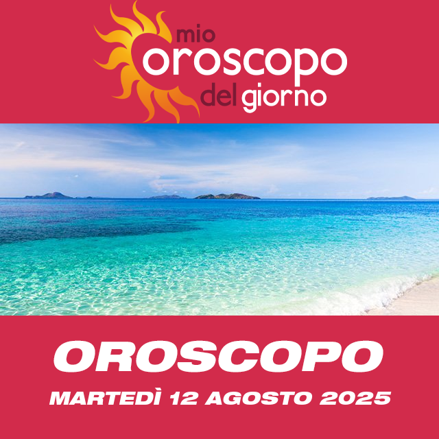 Le previsioni dell'oroscopo del giornaliero di Martedì 12 Agosto 2025