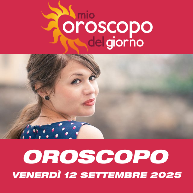 Le previsioni dell'oroscopo del giornaliero di Venerdì 12 Settembre 2025