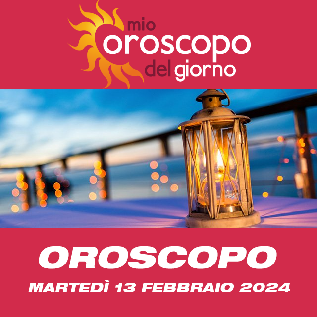 Le previsioni dell'oroscopo del giornaliero di Martedì 13 Febbraio 2024