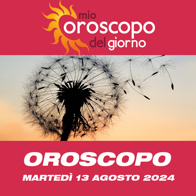 Le previsioni dell'oroscopo del giornaliero di Martedì 13 Agosto 2024