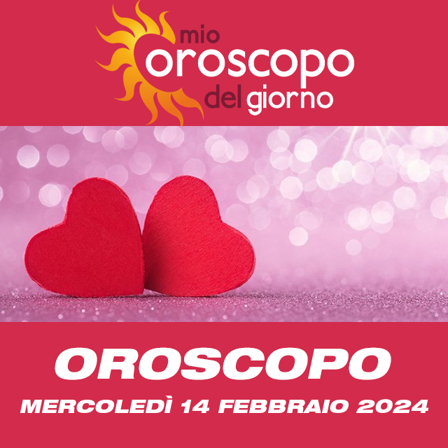 Le previsioni dell'oroscopo del giornaliero di Mercoledì 14 Febbraio 2024