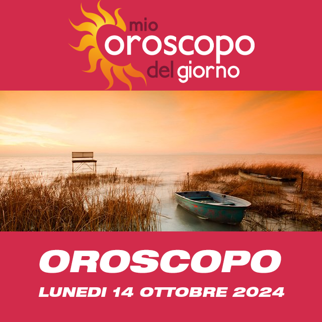 Le previsioni dell'oroscopo del giornaliero di Lunedi 14 Ottobre 2024