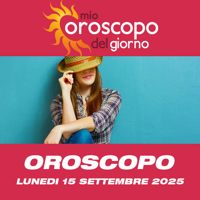 Le previsioni dell'oroscopo del giornaliero di Lunedi 15 Settembre 2025