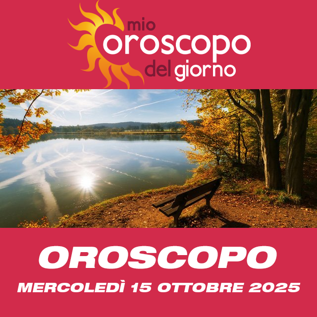 Le previsioni dell'oroscopo del giornaliero di Mercoledì 15 Ottobre 2025