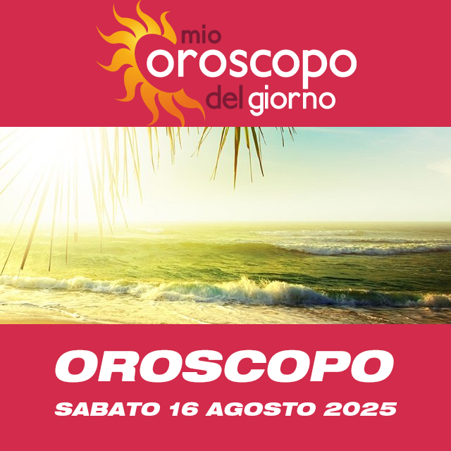 Le previsioni dell'oroscopo del giornaliero di Sabato 16 Agosto 2025