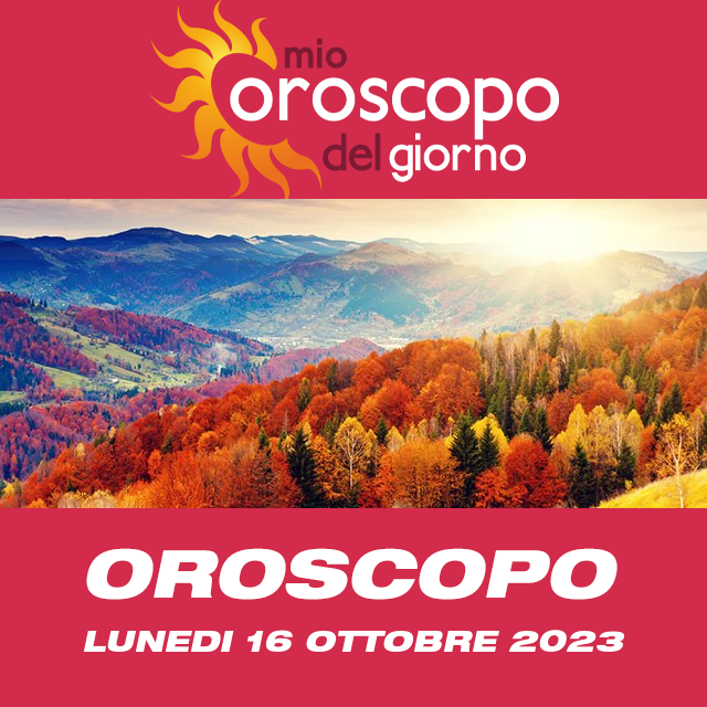 Le previsioni dell'oroscopo del giornaliero di Lunedi 16 Ottobre 2023