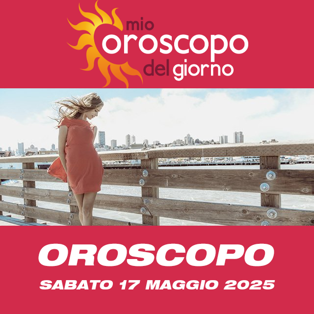 Le previsioni dell'oroscopo del giornaliero di Sabato 17 Maggio 2025